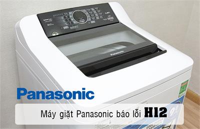 Lỗi H12 máy giặt Panasonic là lỗi gì? các bước sửa chữa chuẩn hãng